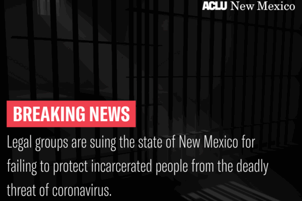 Legal groups are suing the state of New Mexico for failing to protect incarcerated people from the deadly threat of coronavirus.