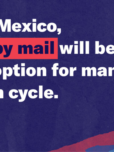 Vote by Mail - In New Mexico, voting by mail will be the safest option for many this election cycle.