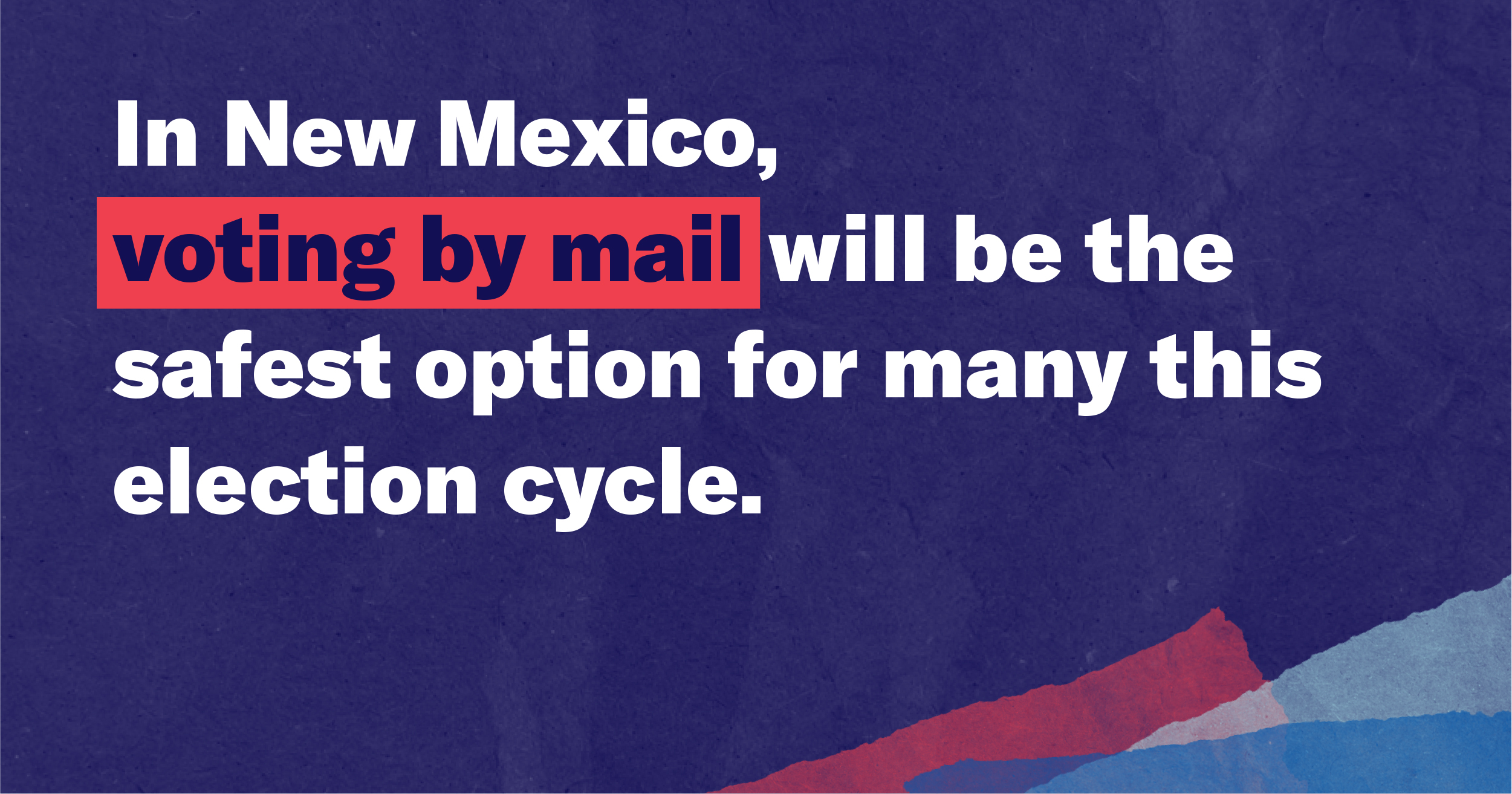 Vote by Mail - In New Mexico, voting by mail will be the safest option for many this election cycle.