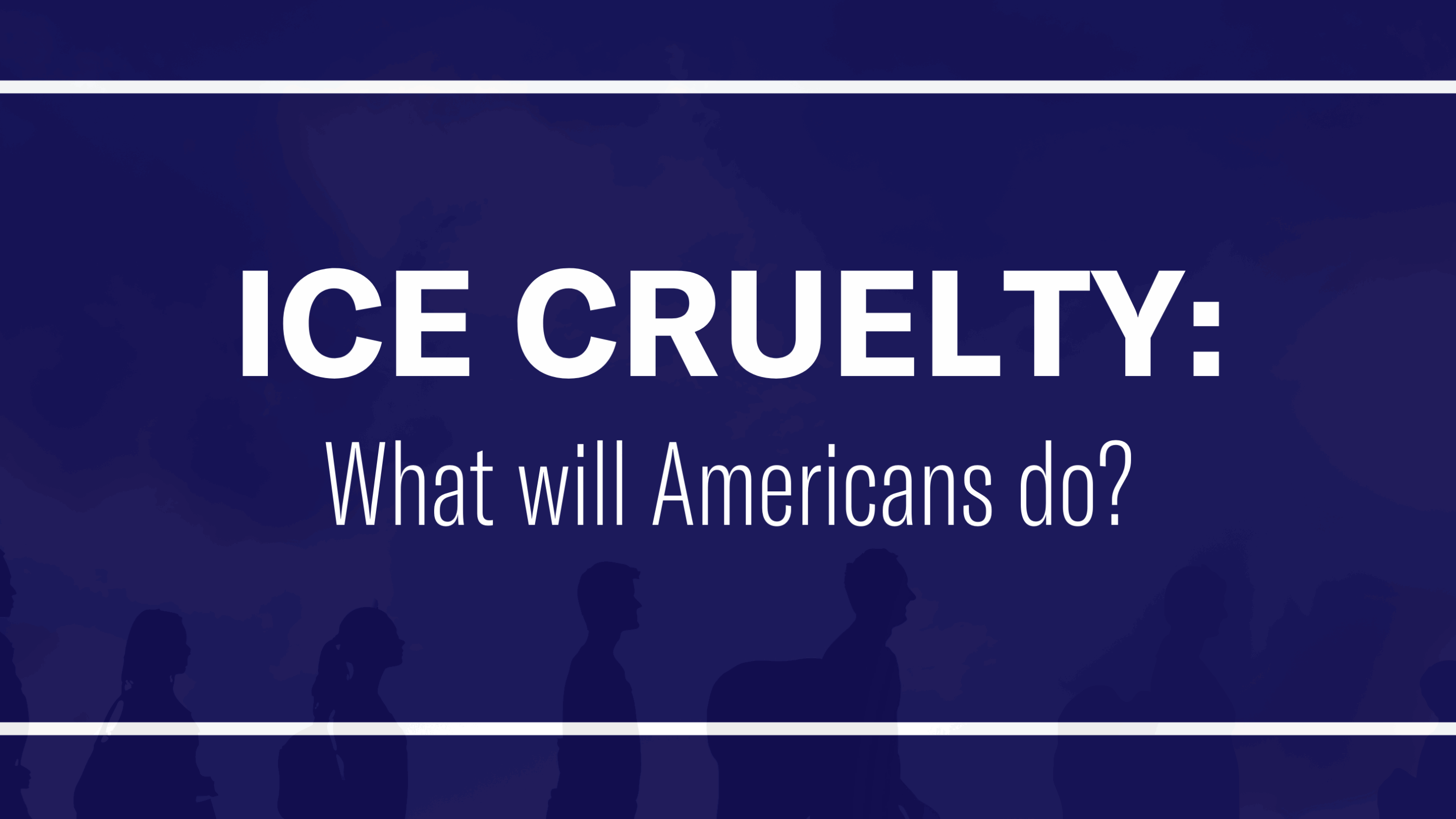 ICE CRUELTY What will Americans do?