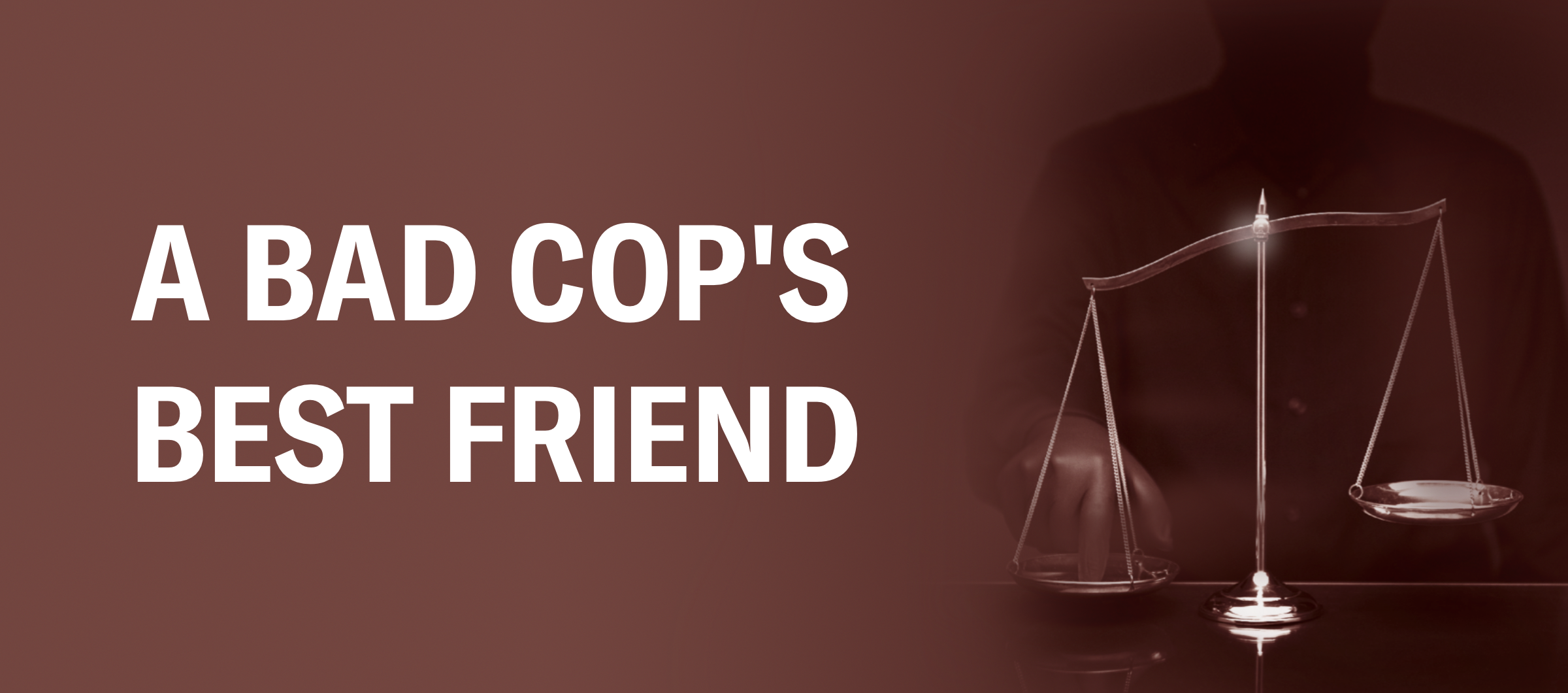 A Bad Cop's Best Friend