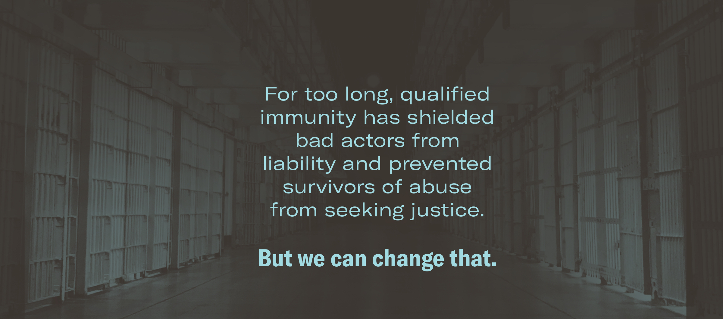 For too long, qualified immunity has shielded bad actors from liability and prevented survivors of abuse from seeking justice. But we can change that.