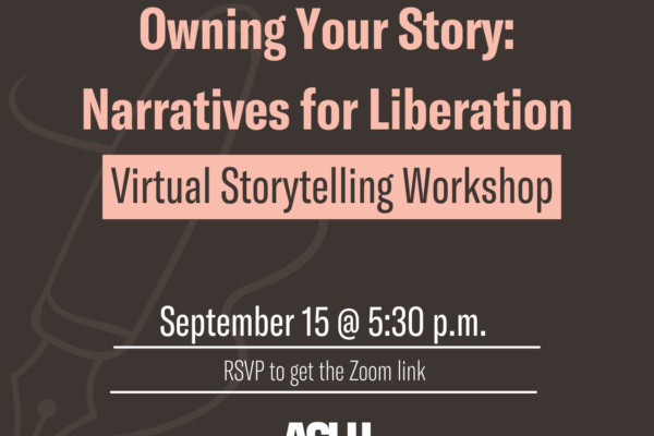 Owning your story: Narratives for Liberation. Virtual storytelling workshop. September 15 at 5:30 p.m. RSVP to get the Zoom link.