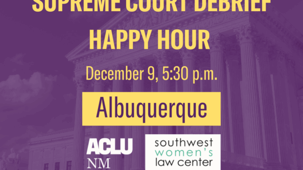 Supreme Court Debrief Happy Hour - December 9 at 5:30 p.m. - Albuquerque