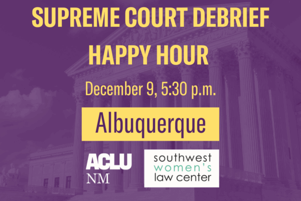 Supreme Court Debrief Happy Hour - December 9 at 5:30 p.m. - Albuquerque