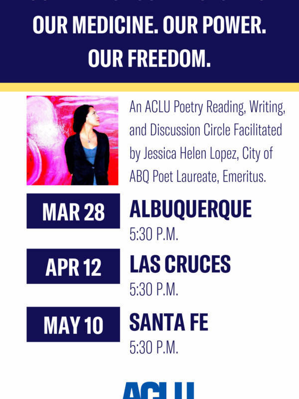 Our Reproductive Stories. Our medicine. Our power. Our freedom. An ACLU Poetry reading, writing, and discussion circle facilitated by Jessica Helen Lopez, City of Albuquerque poet laureate emeritus.