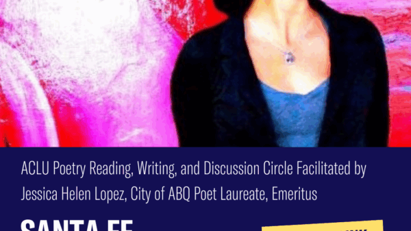 ACLU poetry reading, writing, and discussion circle facilitated by Jessica Helen Lopez, City of ABQ Poet Laureate, Emeritus. Santa Fe. June 21 at 5:30 p.m.