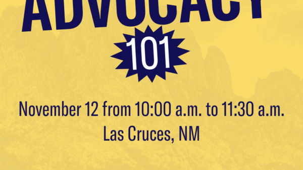Advocacy 101. November 12 from 10 a.m. to 11:30 a.m. Las Cruces, NM