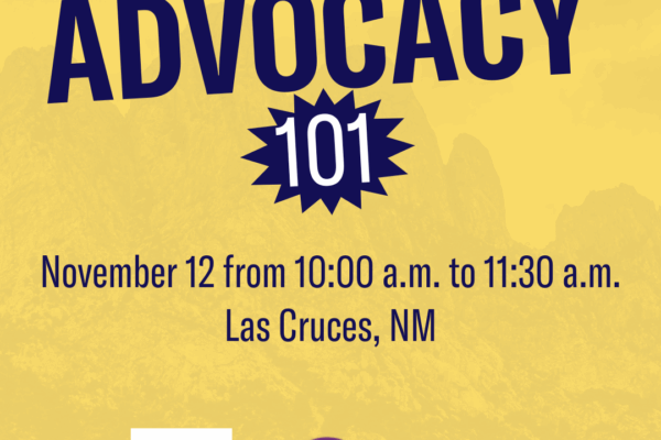 Advocacy 101. November 12 from 10 a.m. to 11:30 a.m. Las Cruces, NM