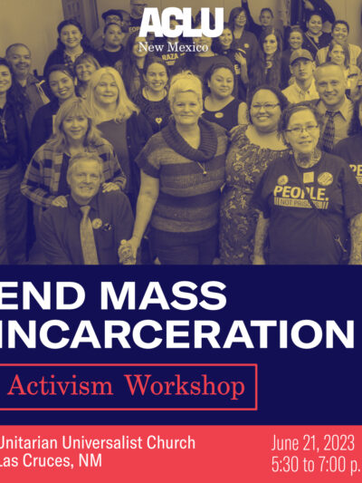 ACLU of New Mexico End Mass Incarceration Activism Workshop