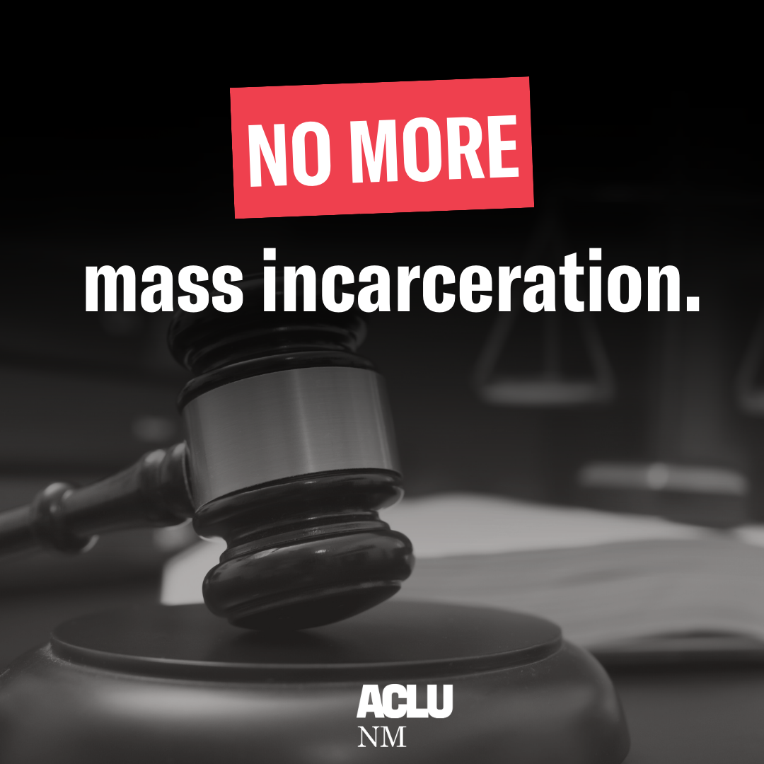 We Must Dismantle the System of Mass Incarceration - ACLU of New Mexico