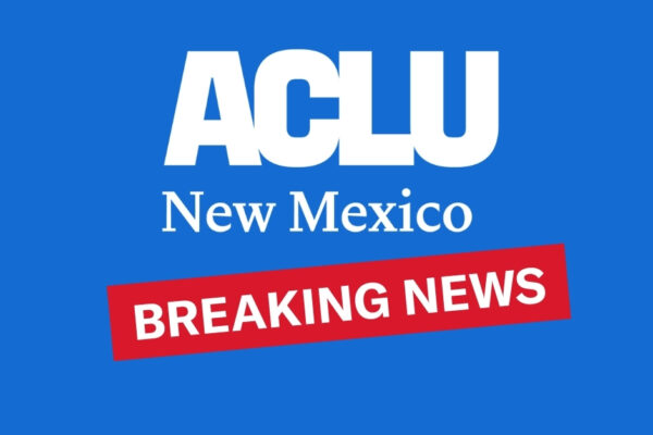 ACLU of New Mexico Breaking News
