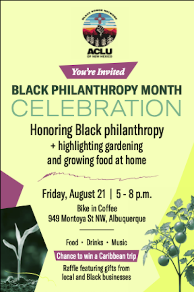 Black Philanthropy Month Celebrate. You're invited! Honoring Black philanthropy and highlighting gardening and growing food at home. August 21 from 5-8p.m. at Bike in Coffee in Albuquerque.