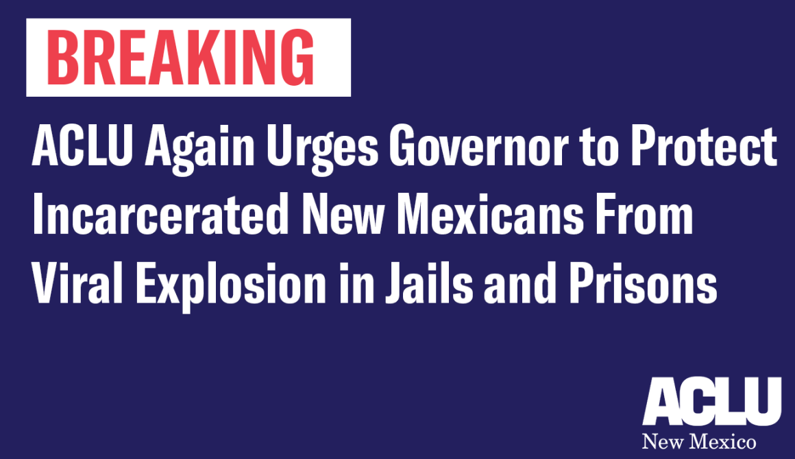 ACLU Again Urges Governor to Protect Incarcerated New Mexicans From Viral Explosion in Jails and Prisons