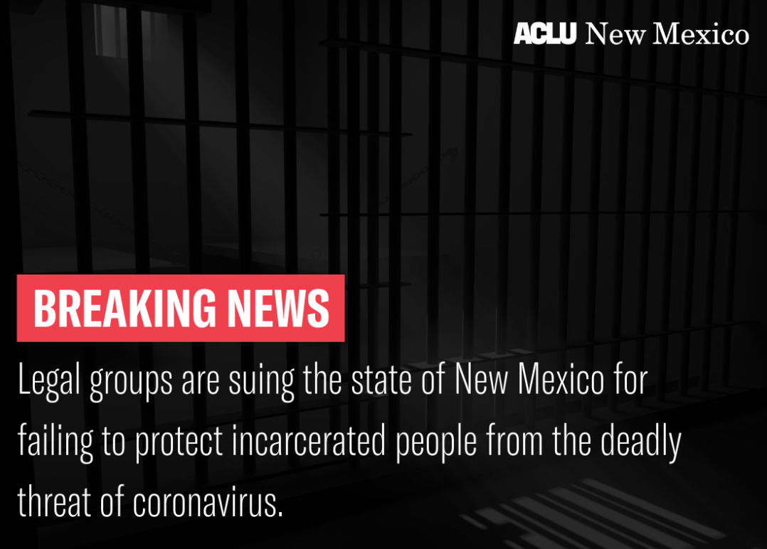 Legal groups are suing the state of New Mexico for failing to protect incarcerated people from the deadly threat of coronavirus. 