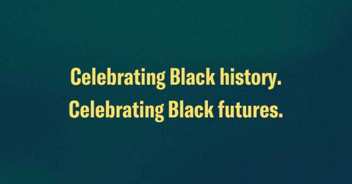 Celebrating Black History, Celebrating Black Futures