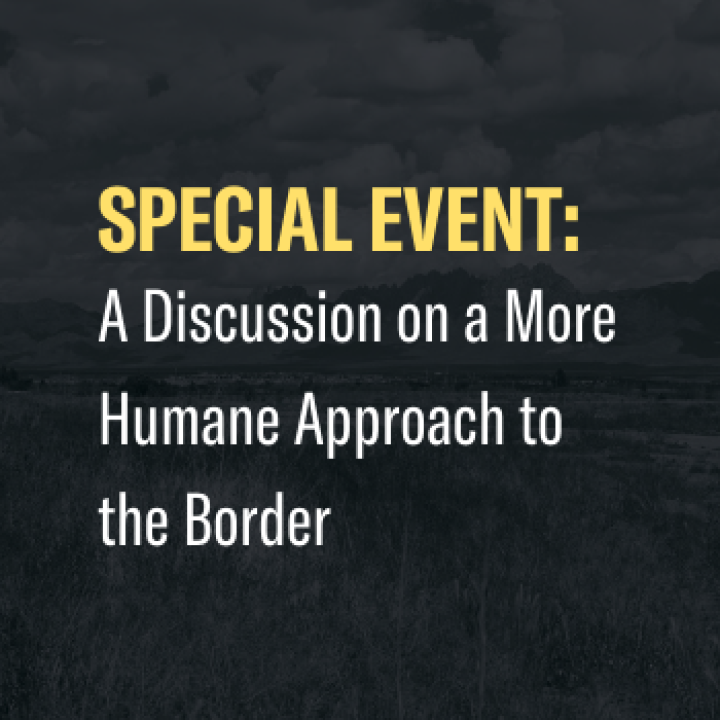 Special Event: A discussion on a more humane approach to the border.